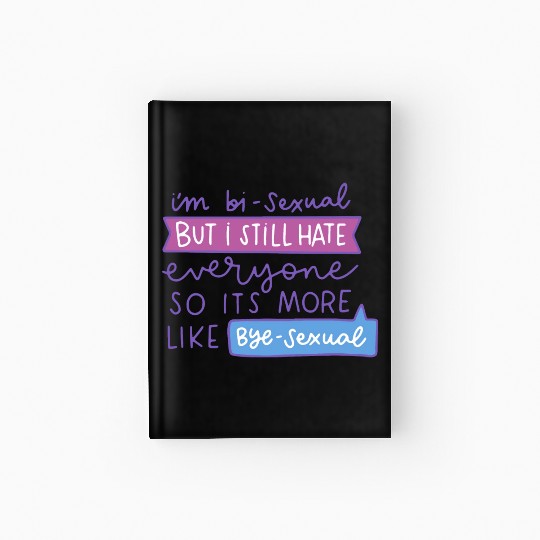I'm Bi-Sexual But I Still Hate Everyone Hardcover Journal