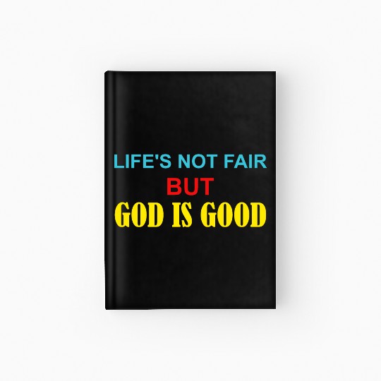 Life's Not Fair But God Is Good Hardcover Journal