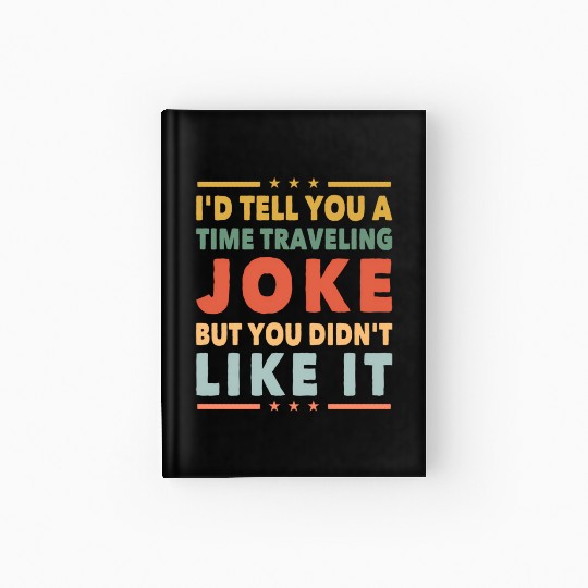Time Travel Joke Science Fiction Sci-Fi Nerd Geek Hardcover Journal