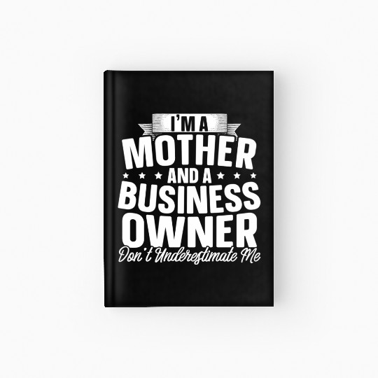 I'M A Mother And A Business Owner Entrepreneur Sup Hardcover Journal
