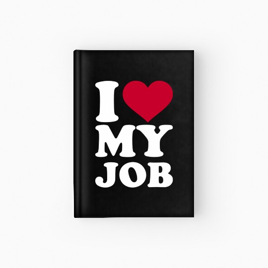 I Love My Job Hardcover Journal