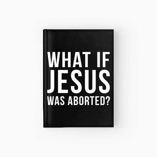 What If Jesus Was Aborted Novelty Hardcover Journal