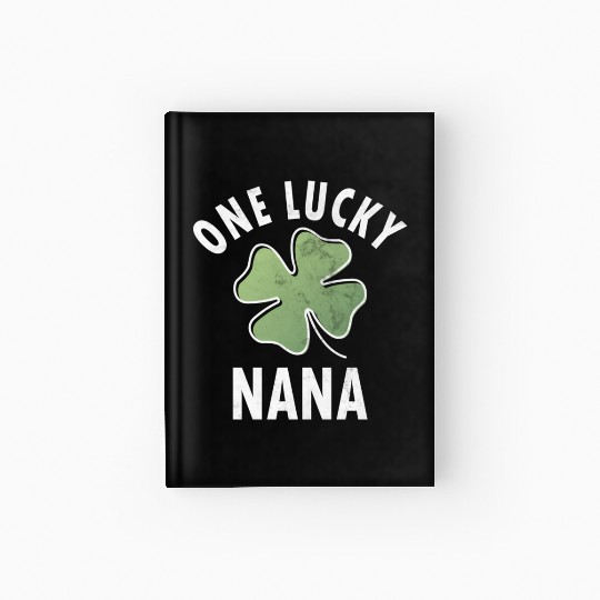 One Lucky Nana Saint PatricDay Hardcover Journal