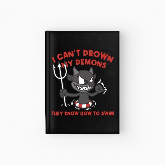 I Can't Drown My Demons They Know How To Swim Hardcover Journal