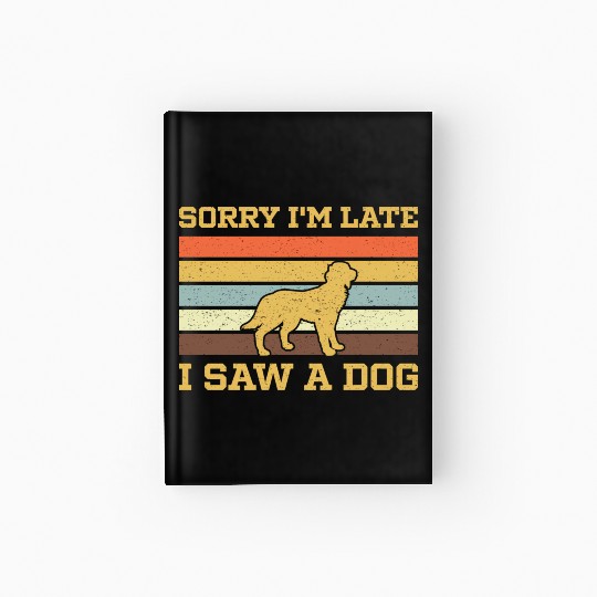 Sorry I'M Late I Saw A Dog Hardcover Journal