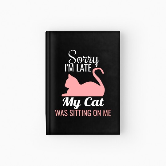 Sorry I'M Late My Cat Was Sitting On Me Cat Hardcover Journal