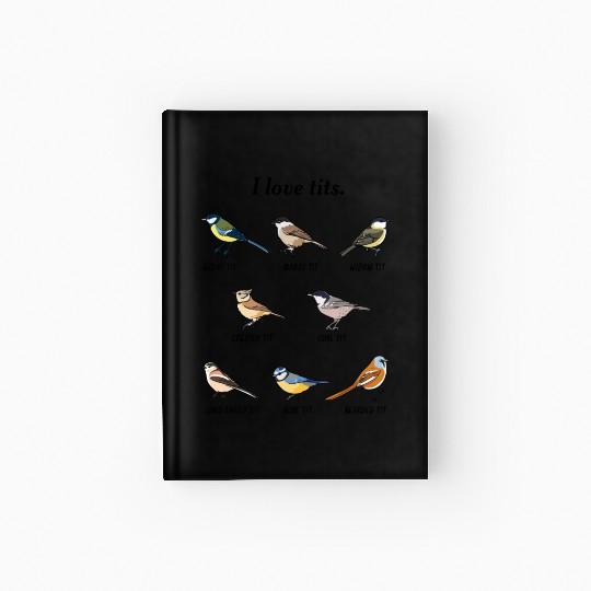 I Love Tits Birdwatching Bird Lover Hardcover Journal