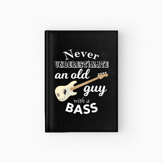 Never Underestimate An Old Guy With A Bass Hardcover Journal