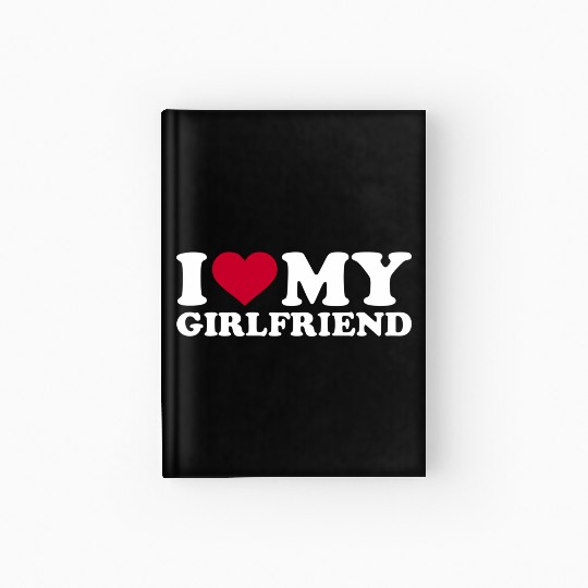 I Love My Girlfriend Hardcover Journal