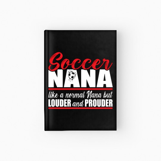 Soccer Nana Louder And Prouder Soccer Grandma Hardcover Journal
