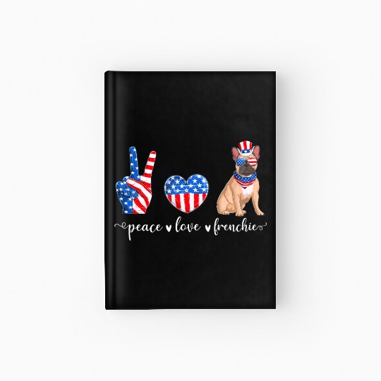 Peace Love Frenchie Patriotic US Flag 4th July Hardcover Journal