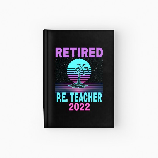 Retired P E Teacher 2022 Beach Retirement Hardcover Journal