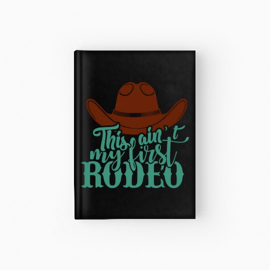 This Ain'T My First Rodeo Hardcover Journal