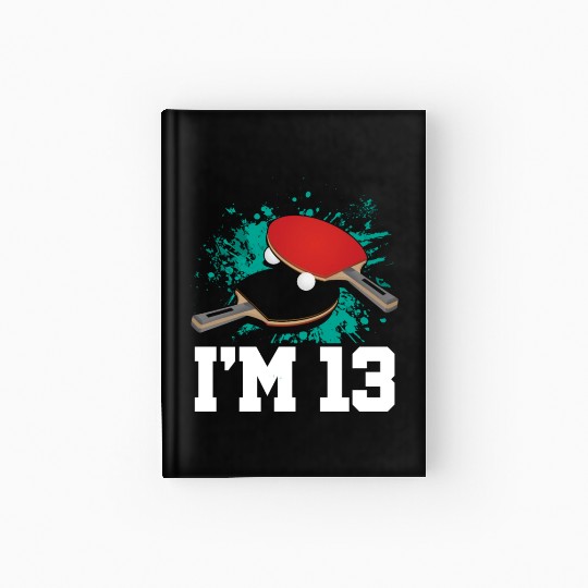 I'm 13 Table Tennis Player Sports Teen 13th Hardcover Journal