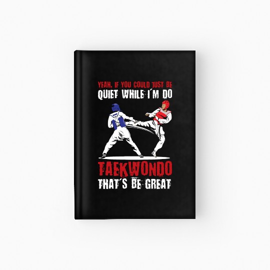 I'm do Taekwondo that'd be great Hardcover Journal