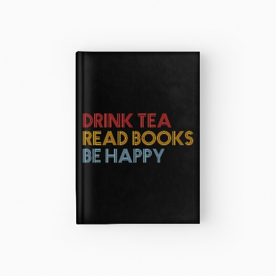 Drink Tea Read BooBe Happy For Book Librarian Hardcover Journal