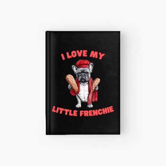 I Love My Little Frenchie | French Bulldog Design Hardcover Journal
