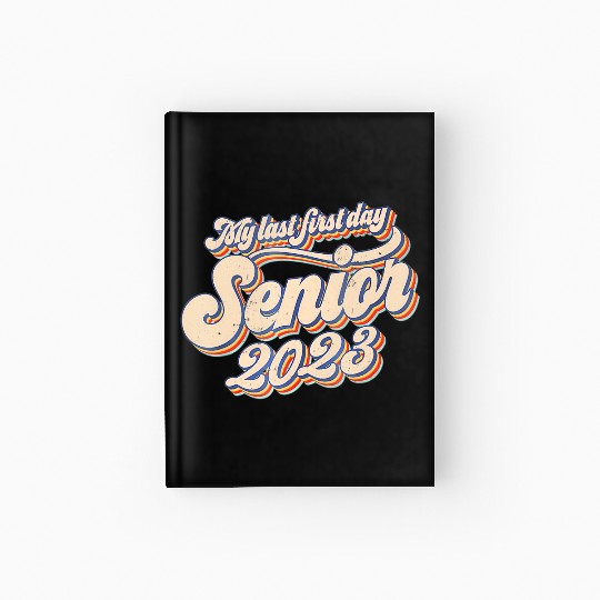My Last First Day Senior Class Of 2023 Back To Sch Hardcover Journal