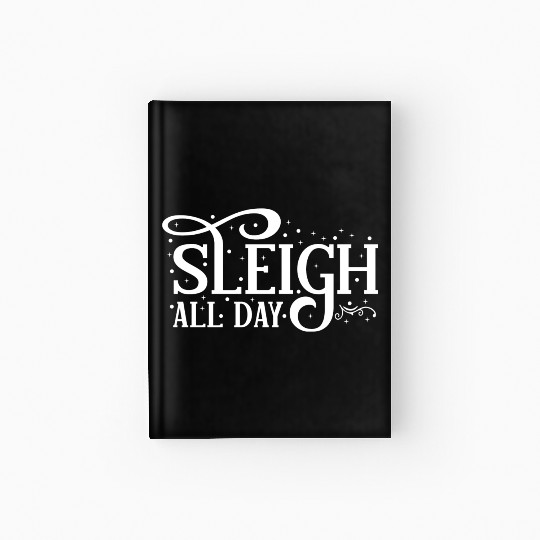 Sleigh All Day Sleigh Lover Sayings Hardcover Journal