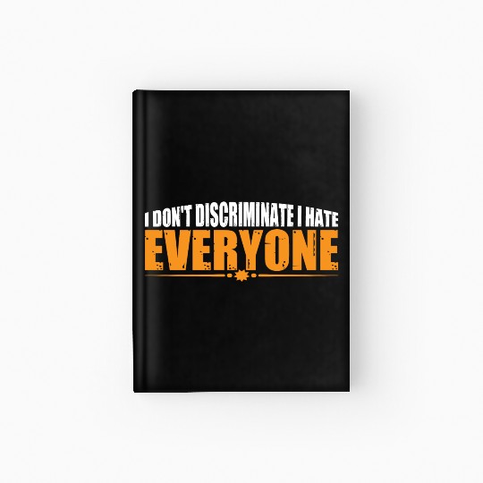 I Don't Discriminate I Hate Everyone 19 Hardcover Journal
