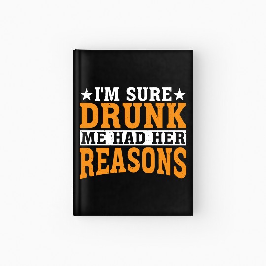 I'm Sure Drunk Me Had Her Reasons 27 Hardcover Journal