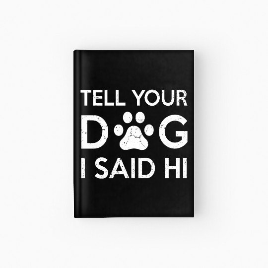 Tell Your Dog I Said Hi Pet Puppy Lovers Hardcover Journal