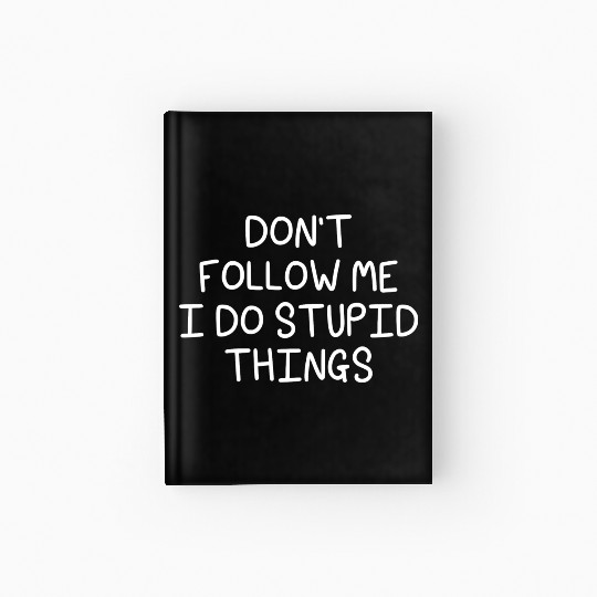 don't follow me i do stupid things Hardcover Journal