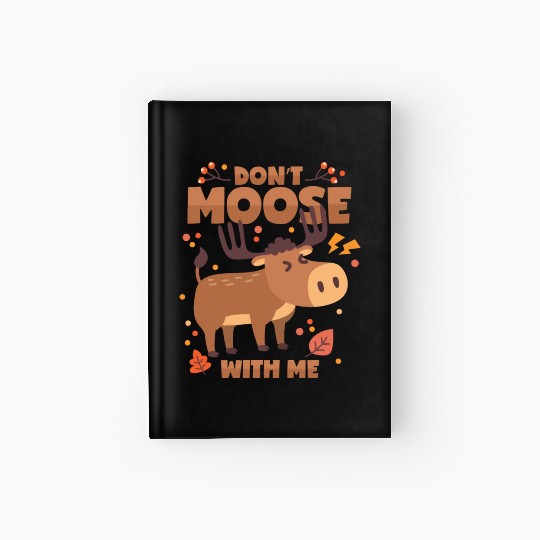 Moose Pun Deer Antlers Don t Mess With Me Hardcover Journal