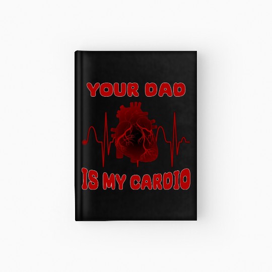 Your Dad Is My Cardio Funny Gym Saying For Fitness Hardcover Journal