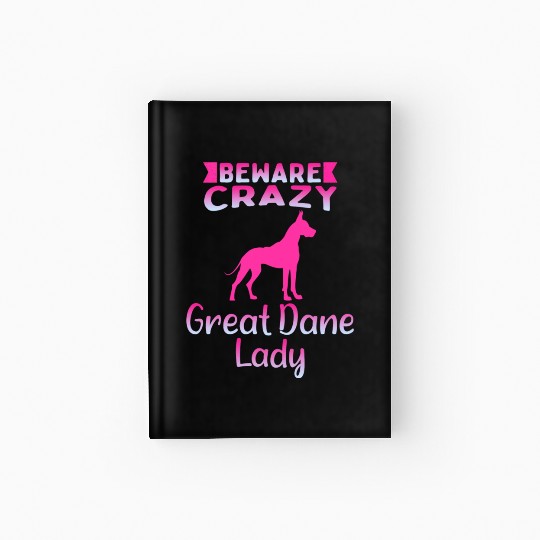 Beware Crazy Great Dane Lady Hardcover Journal