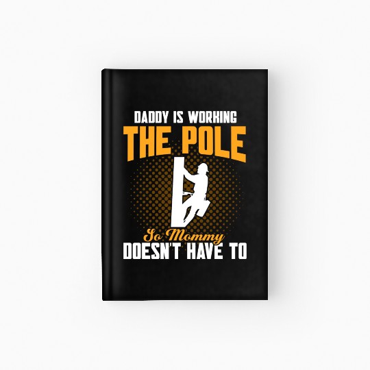 Daddy Is Working The Pole Electrician Lineman Hardcover Journal