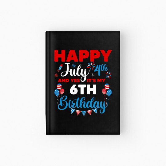 Happy July 4Th And Yes It'S My 6Th Independence Hardcover Journal