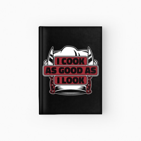 I Cook As Good As I Look Chef De Cuisine Sous Hardcover Journal