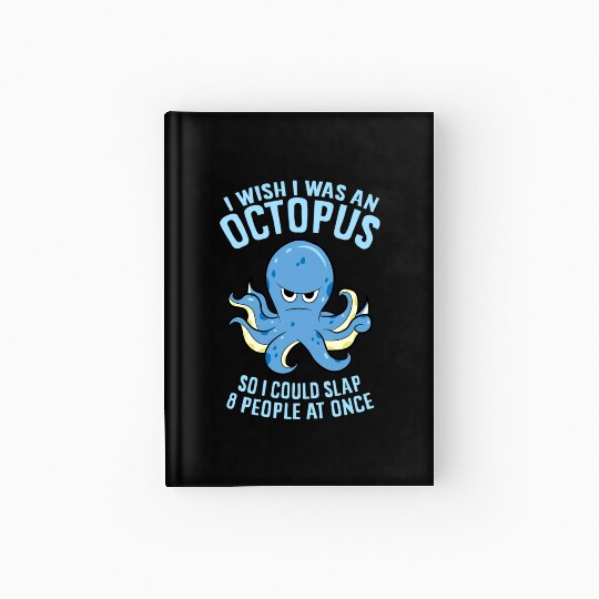 I Wish I Was An Octopus Slap 8 People At Once Hardcover Journal