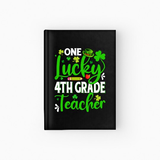 Saint Patrick'S Day One Lucky 4Th Grade Teacher Hardcover Journal