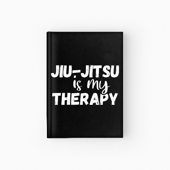 Jiu Jitsu Is My Therapy Brazilian Jiu Jitsu Lover Hardcover Journal