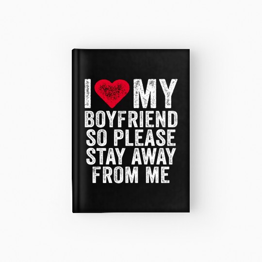 I Love My Boyfriend Red Heart So Please Stay Away Hardcover Journal