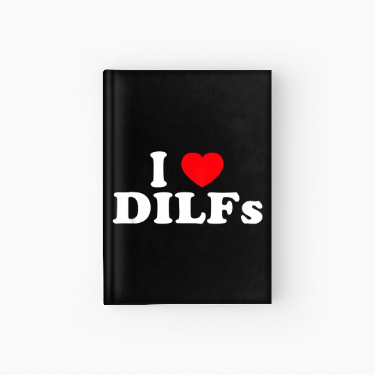 I Love Dilfs I Heart Dilfs Hardcover Journal