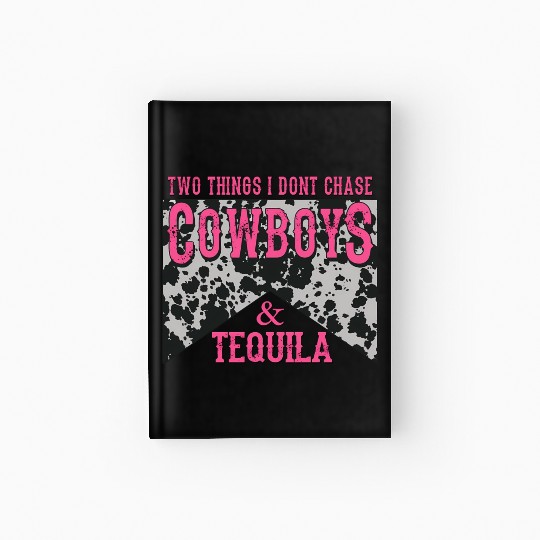 Things I Don'T Chase Cowboys Tequila Hardcover Journal
