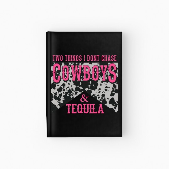 Things I Don'T Chase Cowboys Tequila Hardcover Journal
