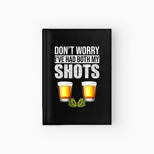Vaccination Tequila Don'T Worry I'Ve Had Both My Hardcover Journal