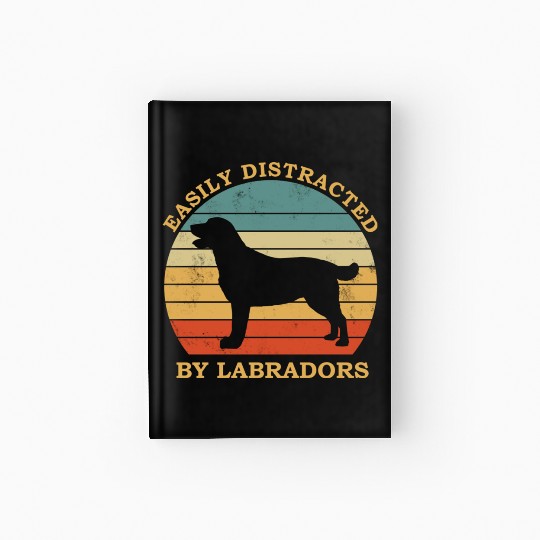 Labrador Lover Design Easily Distracted By Hardcover Journal
