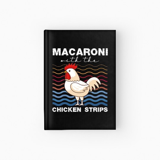Macaroni With The Chicken Strips Chicken Farmer Hardcover Journal
