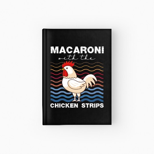 Macaroni With The Chicken Strips Chicken Farmer Hardcover Journal