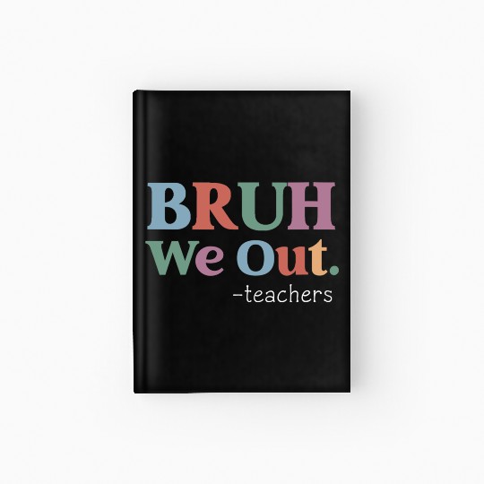 End Of School Year Teacher Summer Bruh We Out Hardcover Journal