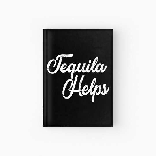 Tequila Helps Distressed Bar Hopping Hardcover Journal