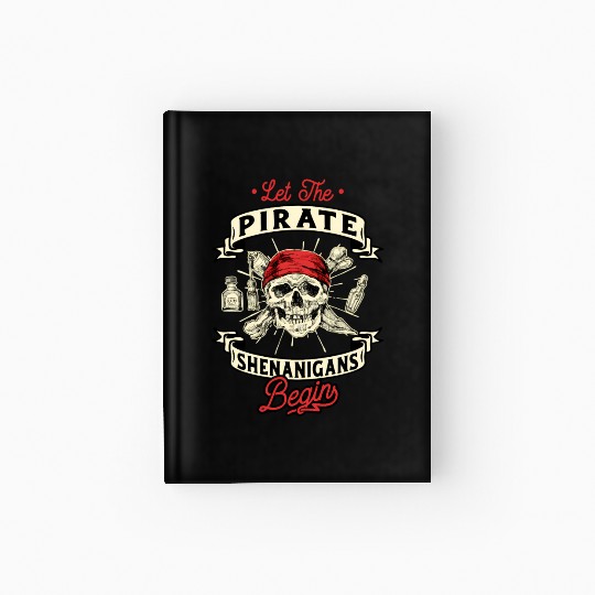 Let The Pirate Shenanigans Begin - Crossbones Hardcover Journal