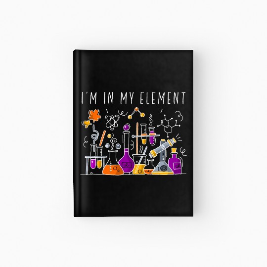 Chemist I'M In My Element Chemistry Science Nerd Hardcover Journal
