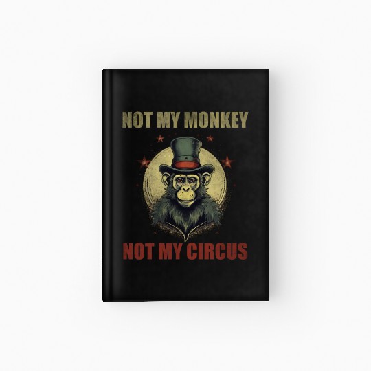 Not my monkey not my circus Hardcover Journal
