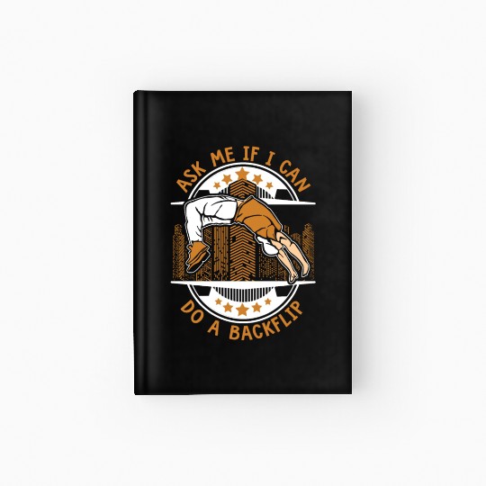 Ask Me If I Can Do A Backflip Traceur Training Hardcover Journal